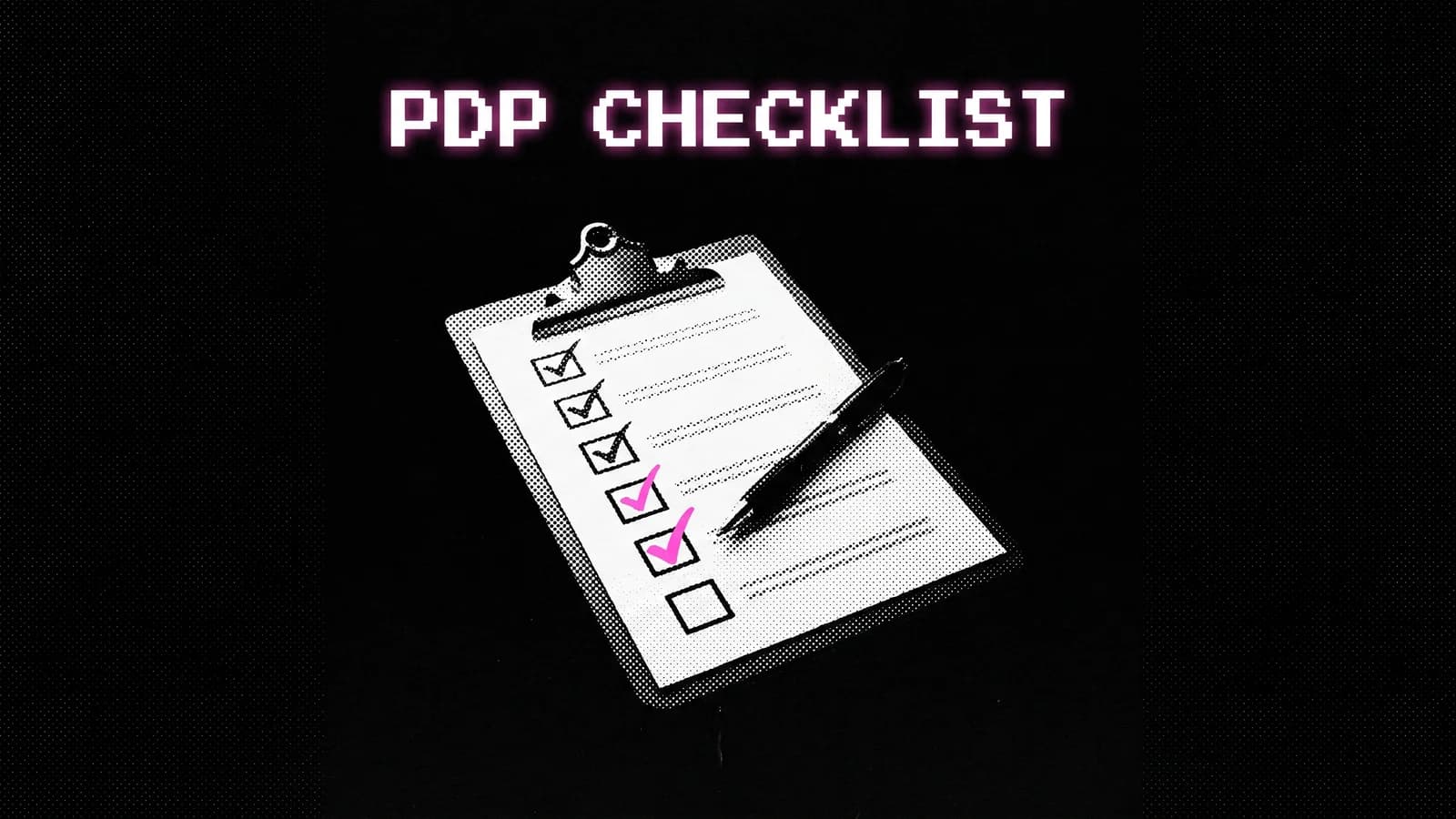 Halftone clipboard checklist with ticked boxes, a Shopify PDP optimization checklist