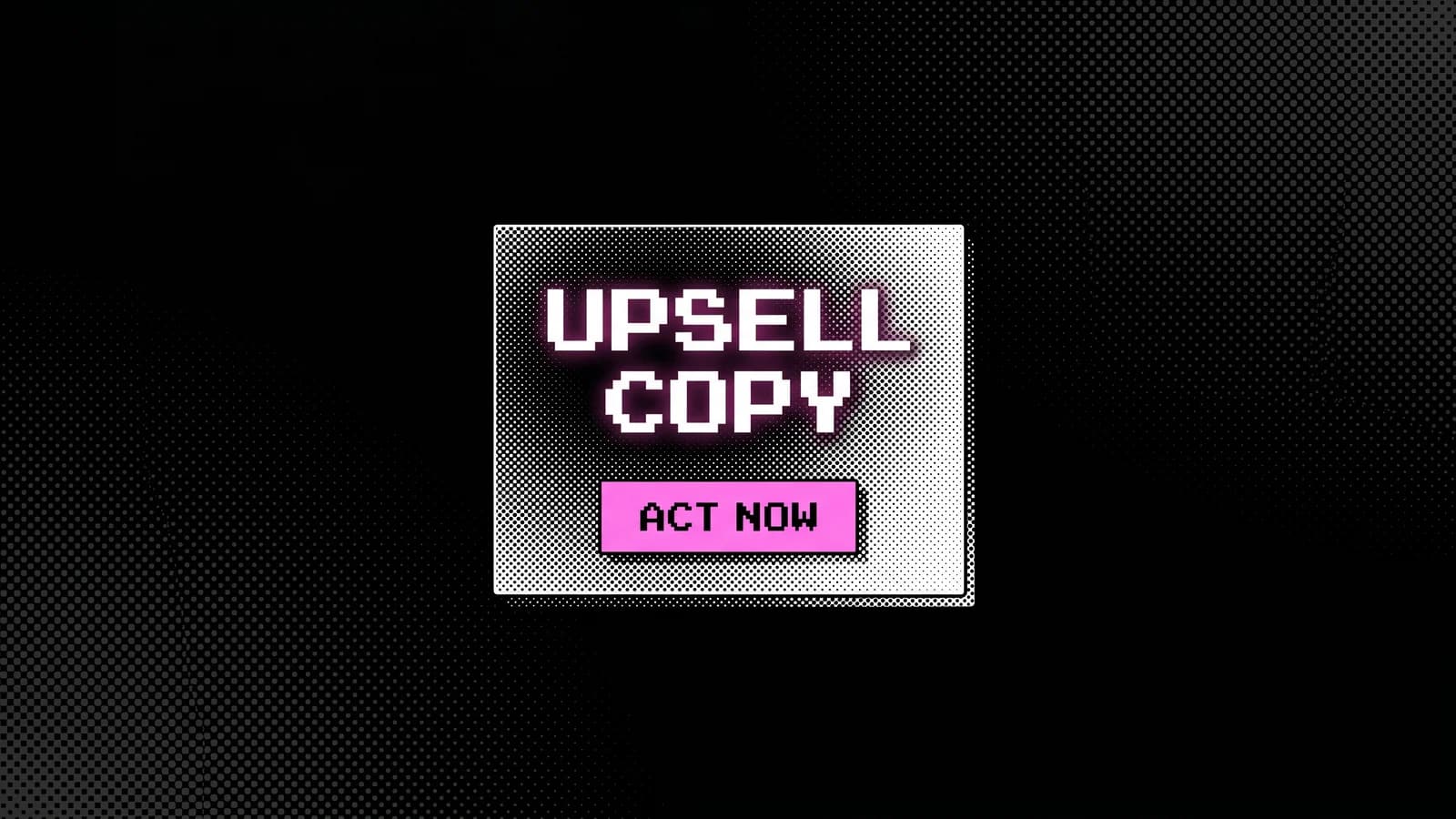 Halftone illustration of an offer card with a single pink button, the anatomy of post-purchase upsell copy