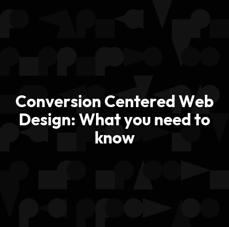 Conversion Centered Web Design: What you need to know
