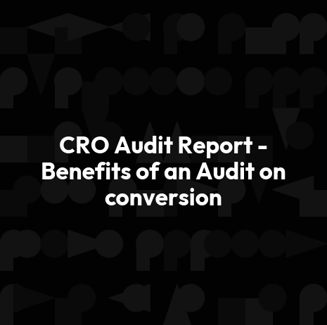 CRO Audit Report - Benefits of an Audit on conversion