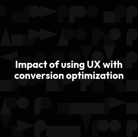 Impact of using UX with conversion optimization