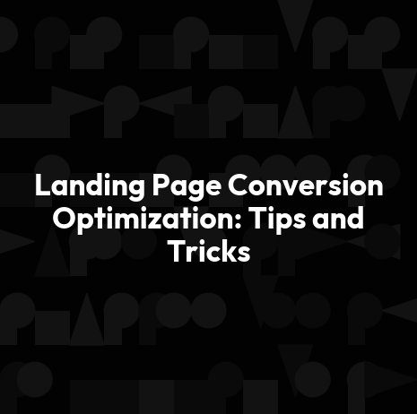 Landing Page Conversion Optimization: Tips and Tricks