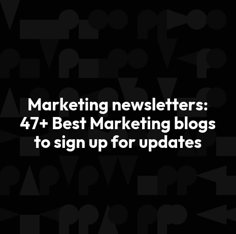 Marketing newsletters: 47+ Best Marketing blogs to sign up for updates