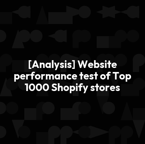 [Analysis] Website performance test of Top 1000 Shopify stores