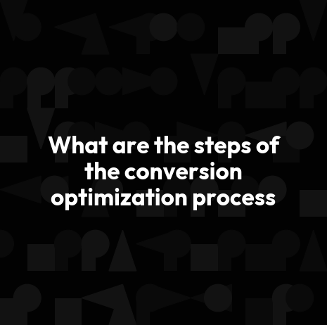 What are the steps of the conversion optimization process