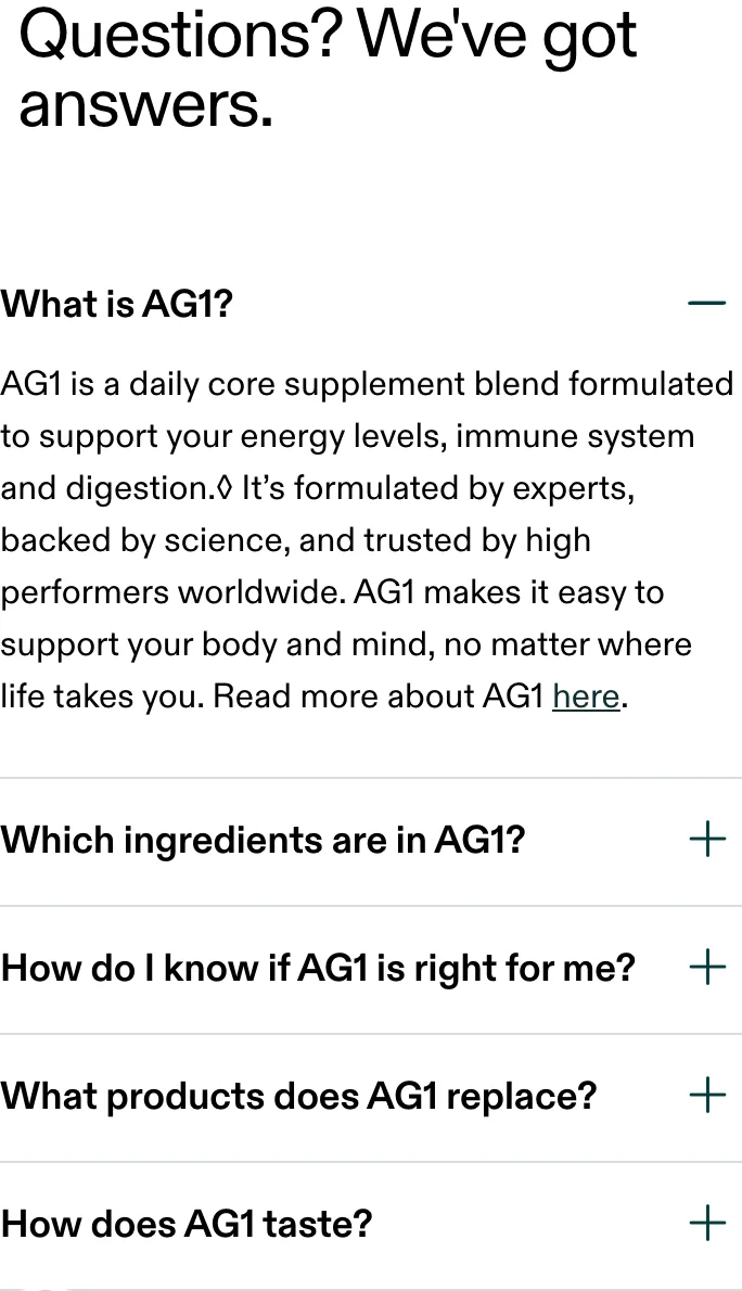 AG1 "Questions? We've got answers" FAQ accordion deep on the mobile page, no CTA nearby